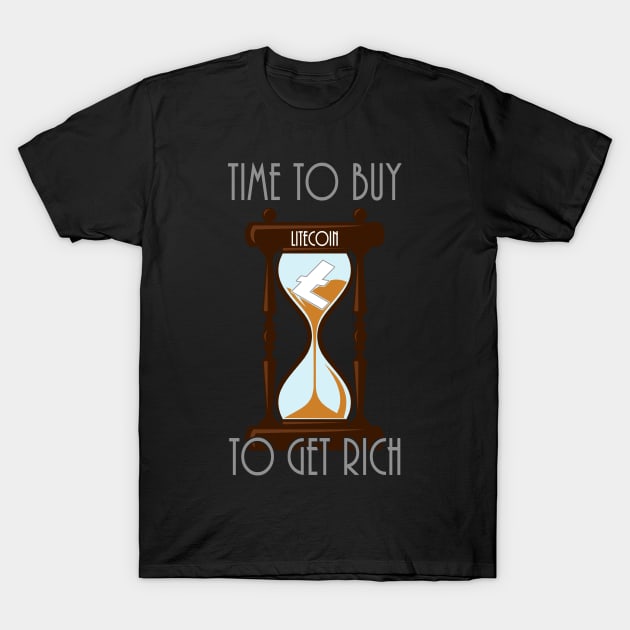 Time To Buy Litecoin To Get Rich T-Shirt by CryptoTextile